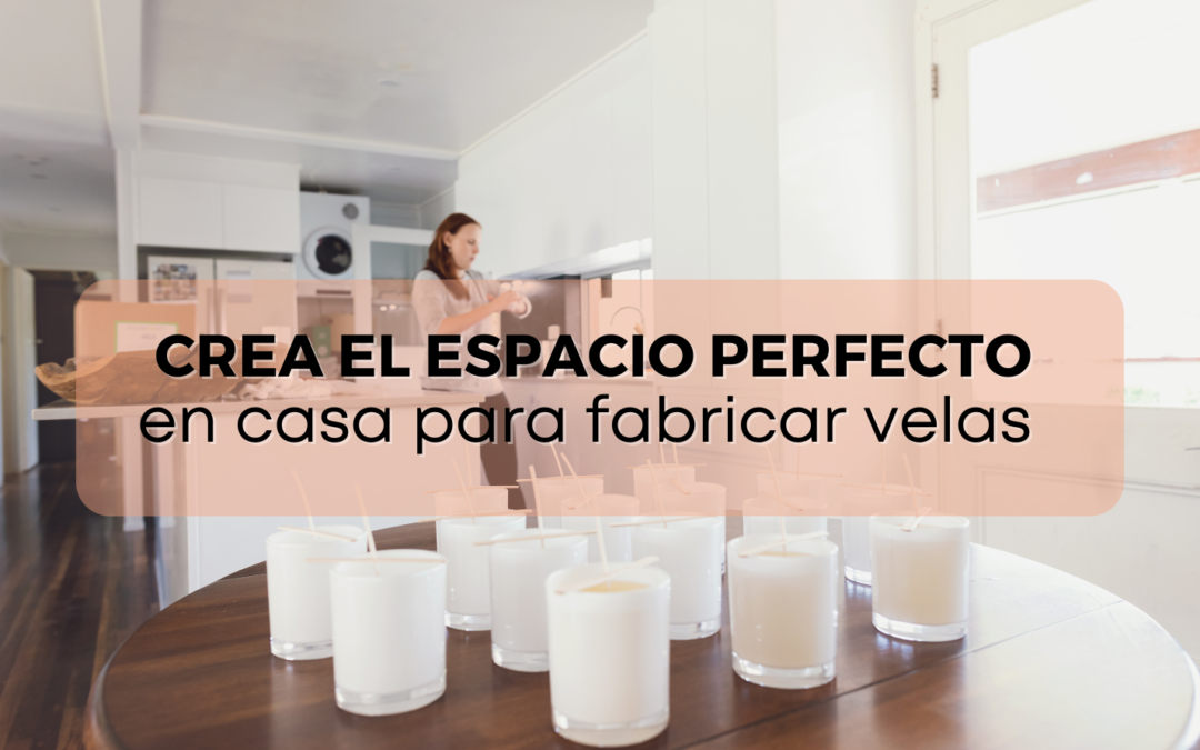 Cómo crear el espacio perfecto en casa para fabricar velas